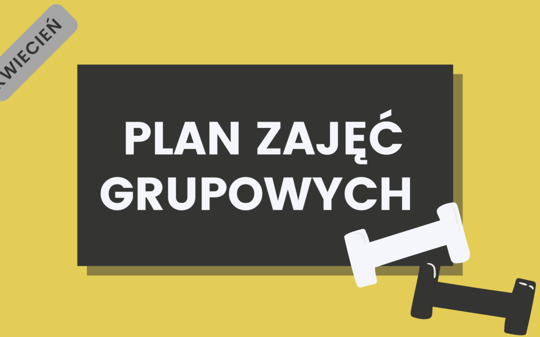 Kwietniowy plan zajęć grupowych