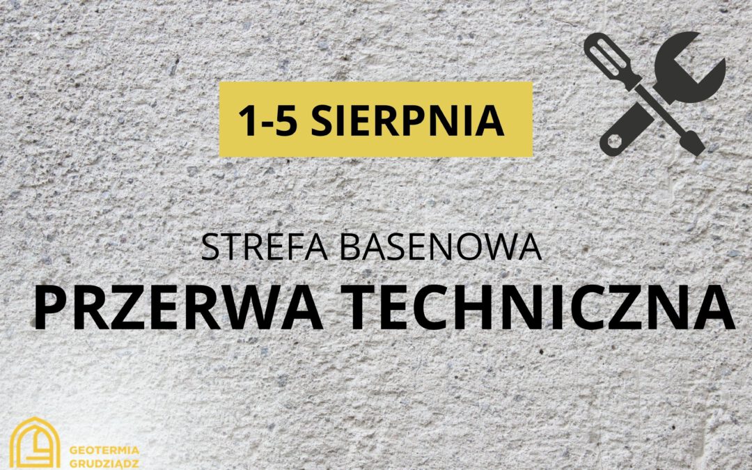 Przerwa techniczna 1-5.08.2022r