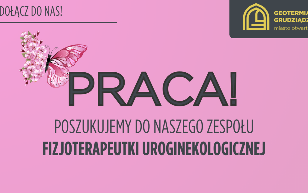 Poszukujemy fizjoterapeutki uroginekologicznej